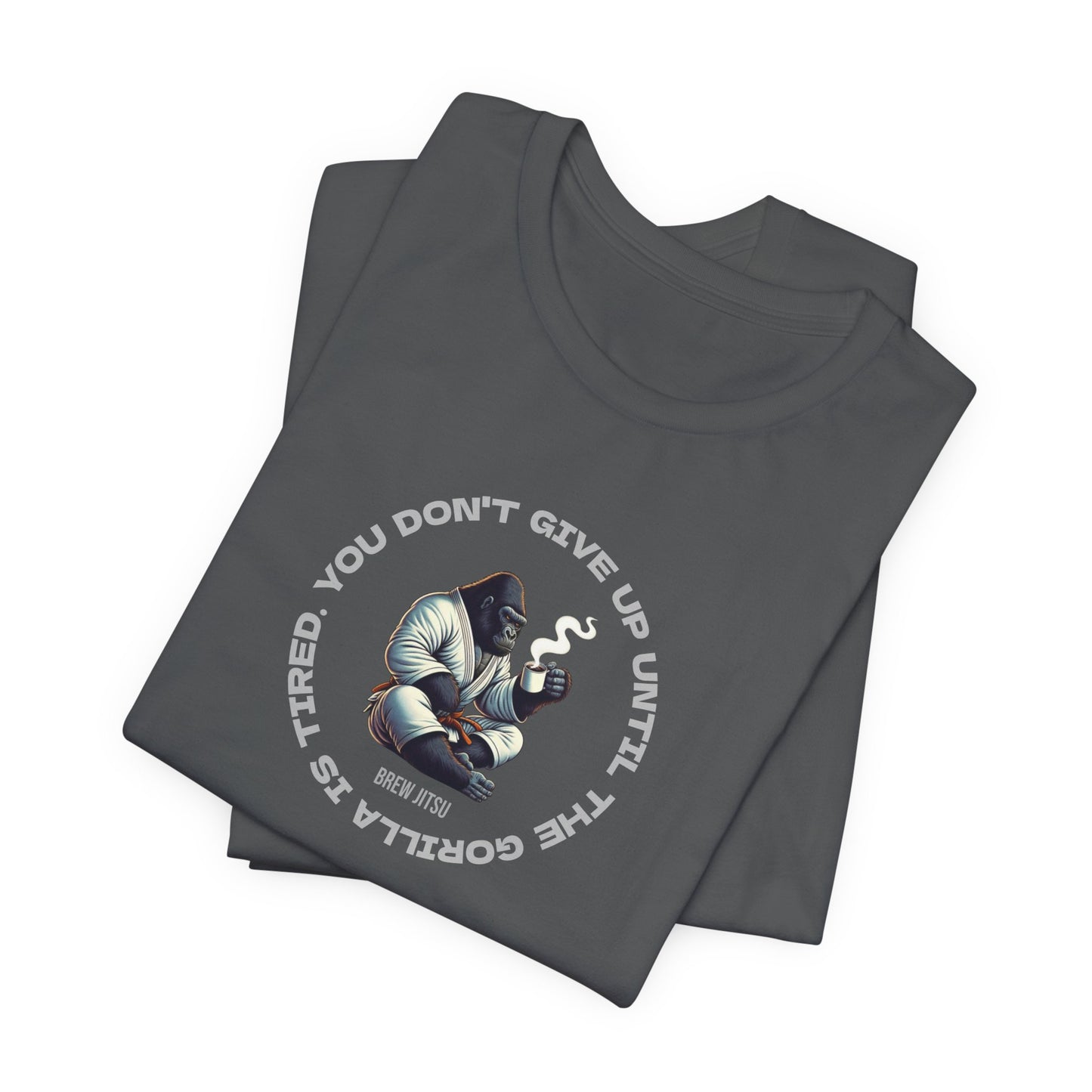 'You Don't Give Up Until The Gorilla Is Tired' T-Shirt