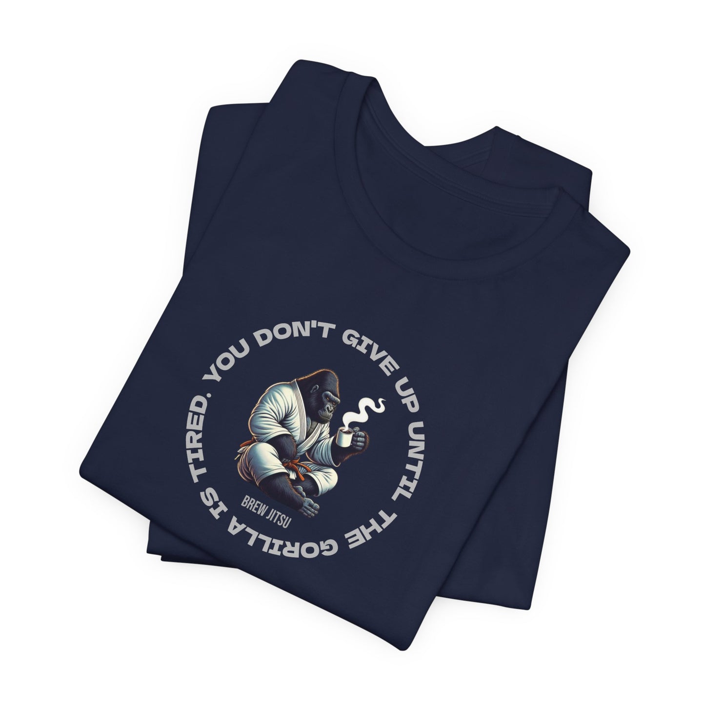 'You Don't Give Up Until The Gorilla Is Tired' T-Shirt