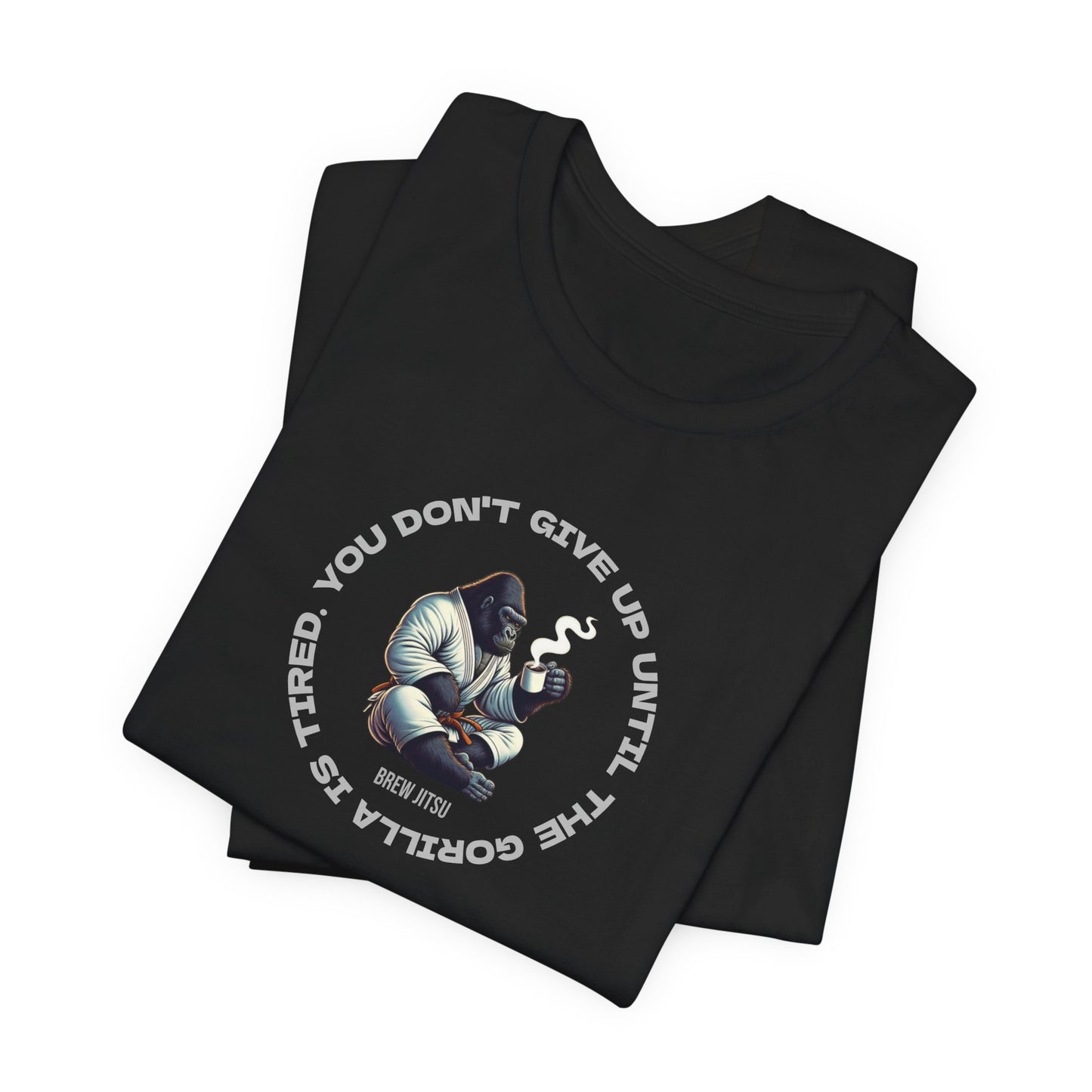 'You Don't Give Up Until The Gorilla Is Tired' T-Shirt