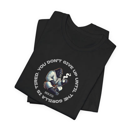 'You Don't Give Up Until The Gorilla Is Tired' T-Shirt