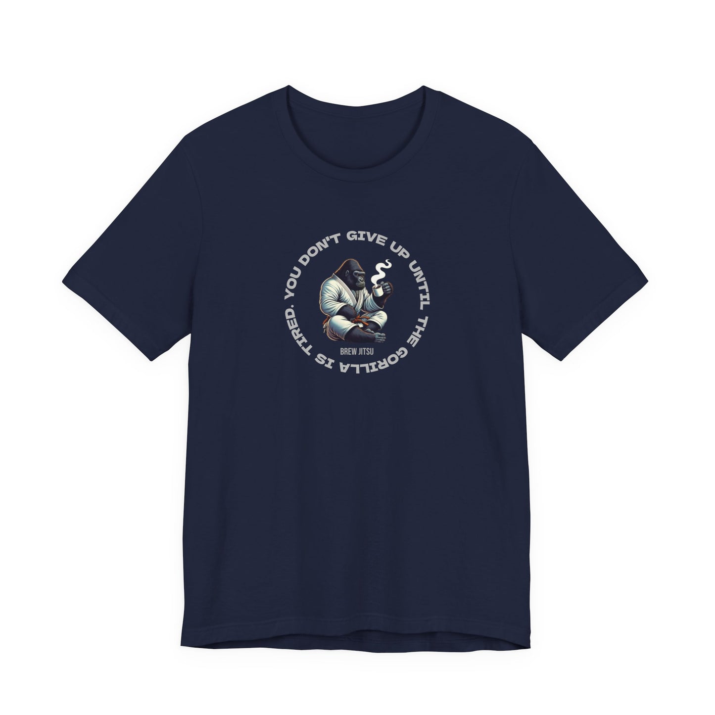 'You Don't Give Up Until The Gorilla Is Tired' T-Shirt