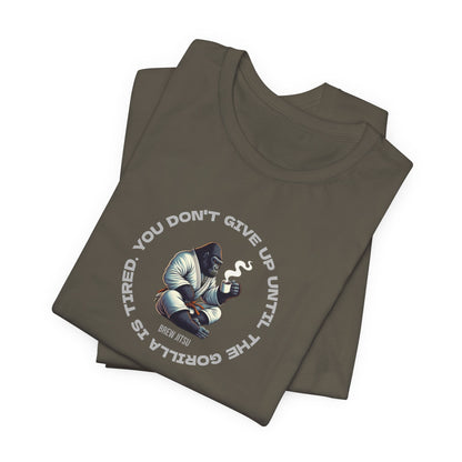 'You Don't Give Up Until The Gorilla Is Tired' T-Shirt
